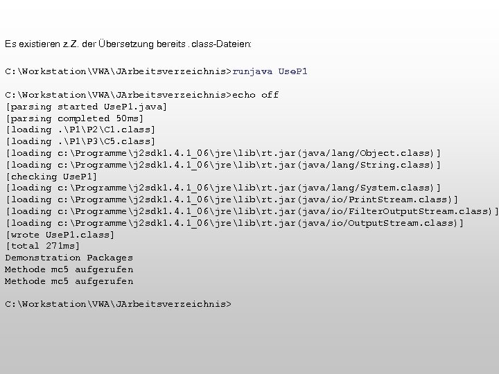 Es existieren z. Z. der Übersetzung bereits. class-Dateien: C: WorkstationVWAJArbeitsverzeichnis>runjava Use. P 1 C: