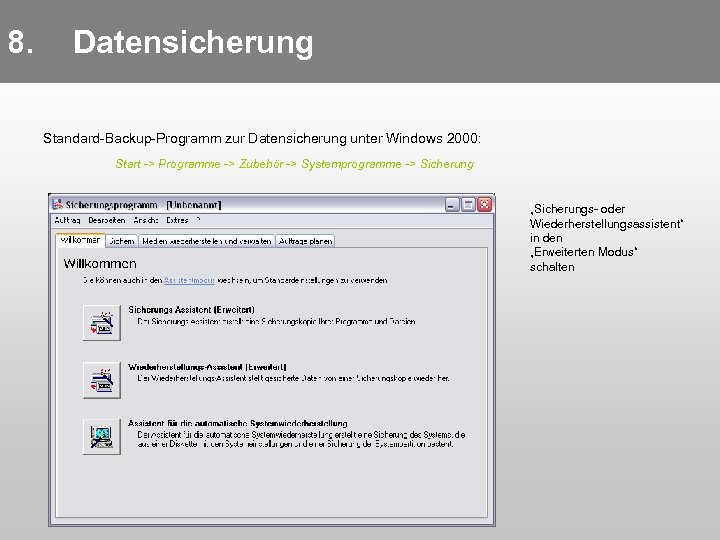 8. Datensicherung Standard-Backup-Programm zur Datensicherung unter Windows 2000: Start -> Programme -> Zubehör ->