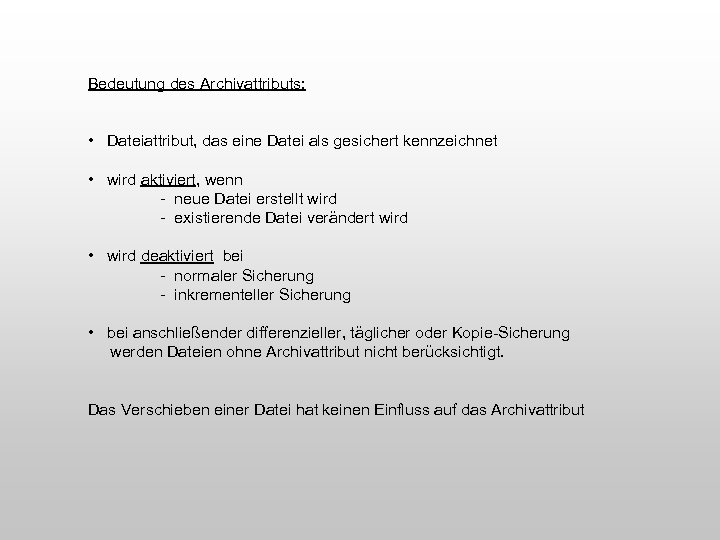 Bedeutung des Archivattributs: • Dateiattribut, das eine Datei als gesichert kennzeichnet • wird aktiviert,