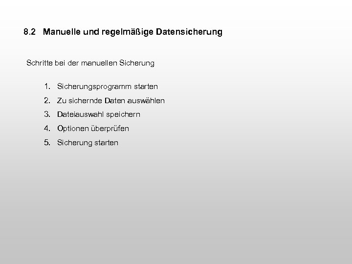 8. 2 Manuelle und regelmäßige Datensicherung Schritte bei der manuellen Sicherung 1. Sicherungsprogramm starten