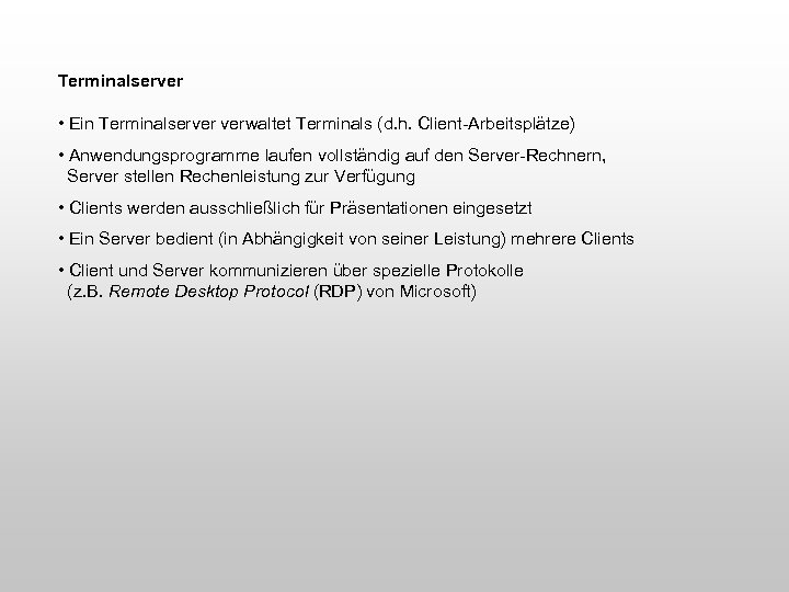 Terminalserver • Ein Terminalserver verwaltet Terminals (d. h. Client-Arbeitsplätze) • Anwendungsprogramme laufen vollständig auf