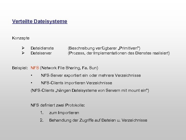 Verteilte Dateisysteme Konzepte Ø Ø Dateidienste Dateiserver (Beschreibung verfügbarer „Primitiven“) (Prozess, der Implementationen des