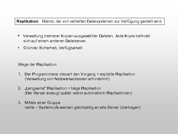 Replikation: Dienst, der von verteilten Dateisystemen zur Verfügung gestellt wird. • Verwaltung mehrerer Kopien