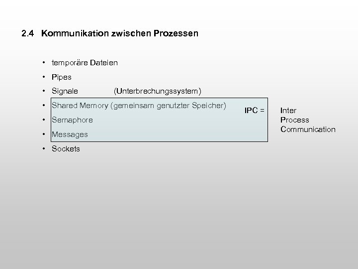 2. 4 Kommunikation zwischen Prozessen • temporäre Dateien • Pipes • Signale (Unterbrechungssystem) •