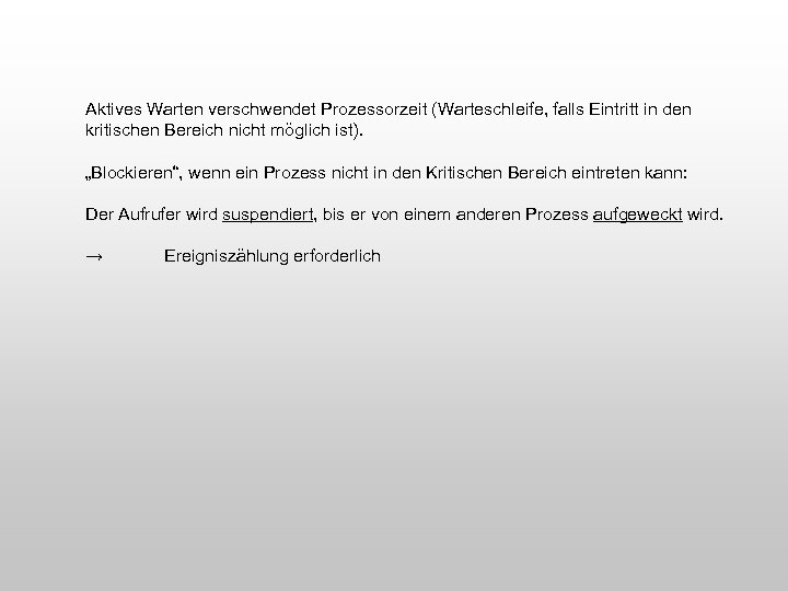 Aktives Warten verschwendet Prozessorzeit (Warteschleife, falls Eintritt in den kritischen Bereich nicht möglich ist).