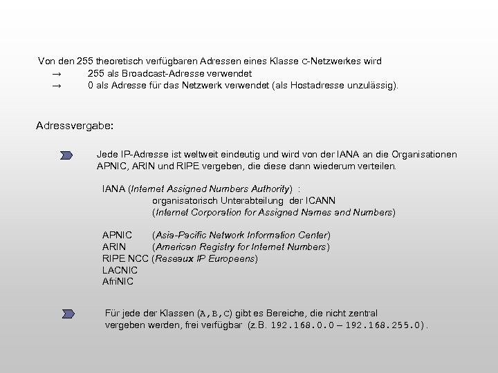 Von den 255 theoretisch verfügbaren Adressen eines Klasse C-Netzwerkes wird → 255 als Broadcast-Adresse