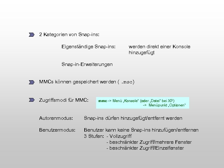 2 Kategorien von Snap-ins: Eigenständige Snap-ins: werden direkt einer Konsole hinzugefügt Snap-in-Erweiterungen MMCs können