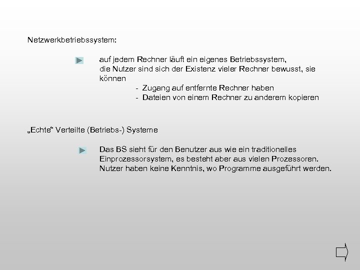 Netzwerkbetriebssystem: auf jedem Rechner läuft ein eigenes Betriebssystem, die Nutzer sind sich der Existenz