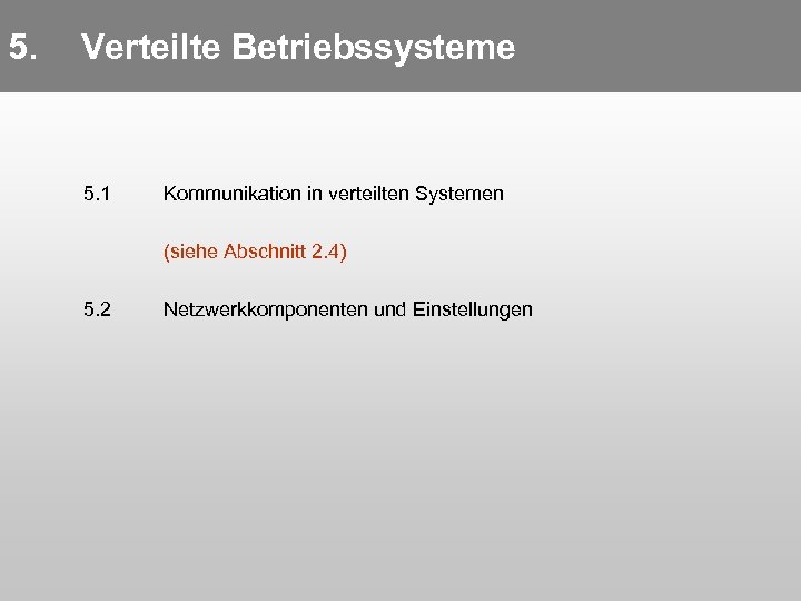 5. 5. Verteilte Betriebssysteme 5. 1 Kommunikation in verteilten Systemen (siehe Abschnitt 2. 4)