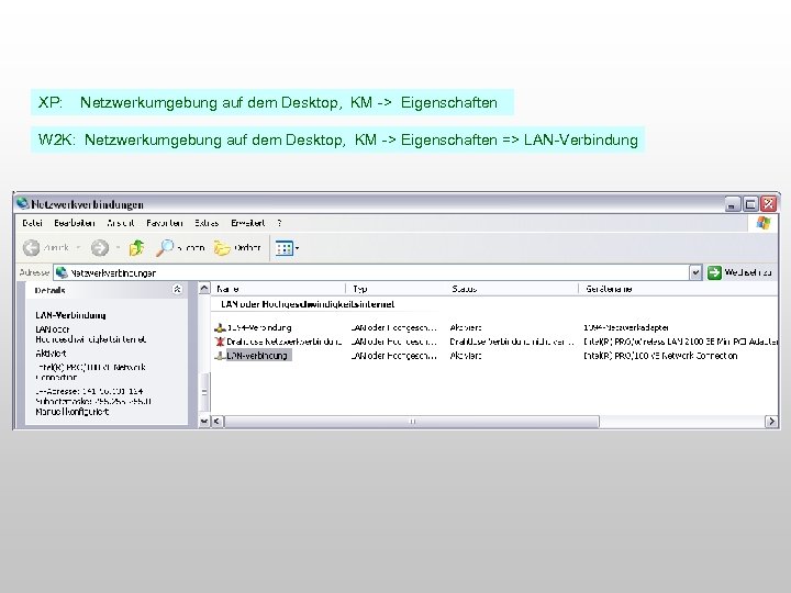 XP: Netzwerkumgebung auf dem Desktop, KM -> Eigenschaften W 2 K: Netzwerkumgebung auf dem