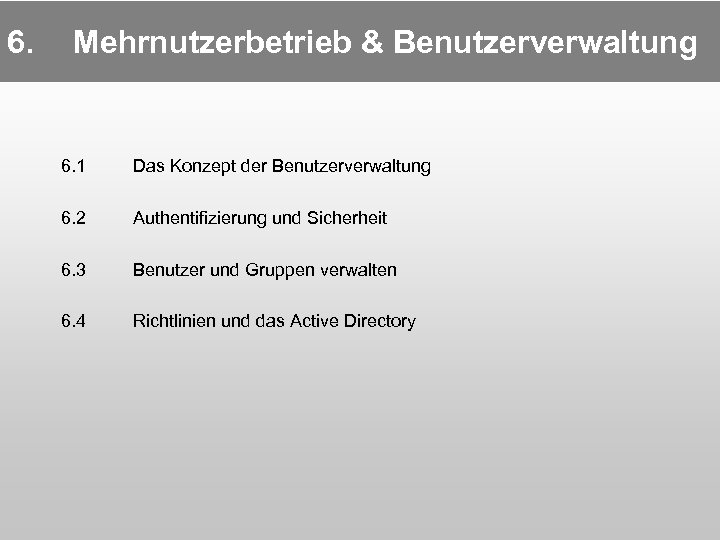 6. Mehrnutzerbetrieb & Benutzerverwaltung 6. 1 Das Konzept der Benutzerverwaltung 6. 2 Authentifizierung und