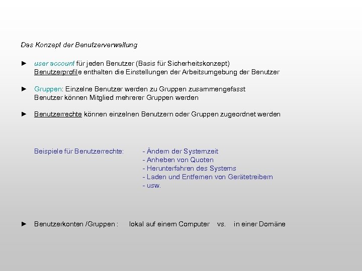 Das Konzept der Benutzerverwaltung ► user account für jeden Benutzer (Basis für Sicherheitskonzept) Benutzerprofile