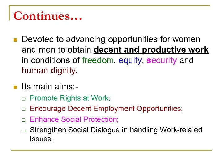 Continues… n Devoted to advancing opportunities for women and men to obtain decent and