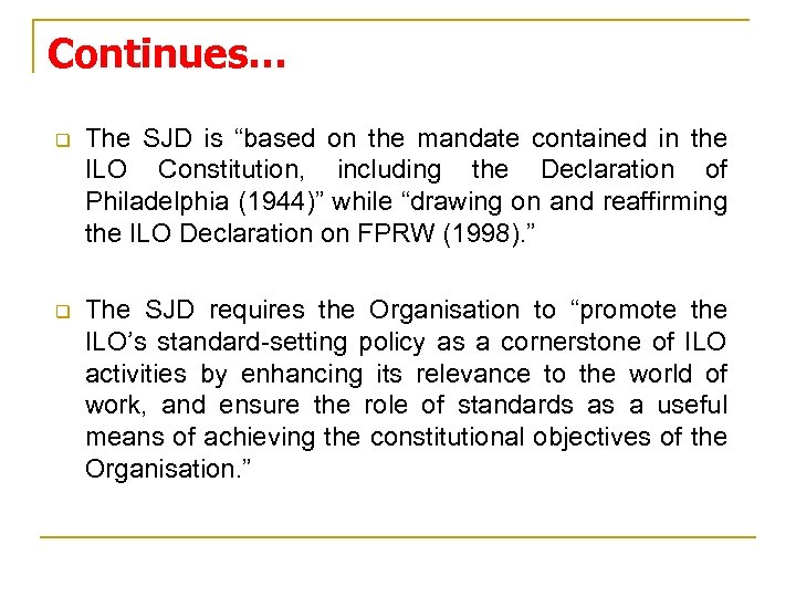 Continues… q The SJD is “based on the mandate contained in the ILO Constitution,