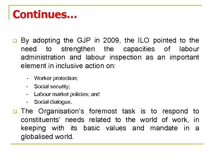 Continues… q By adopting the GJP in 2009, the ILO pointed to the need