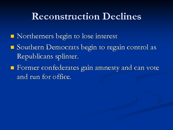 Reconstruction Declines Northerners begin to lose interest n Southern Democrats begin to regain control