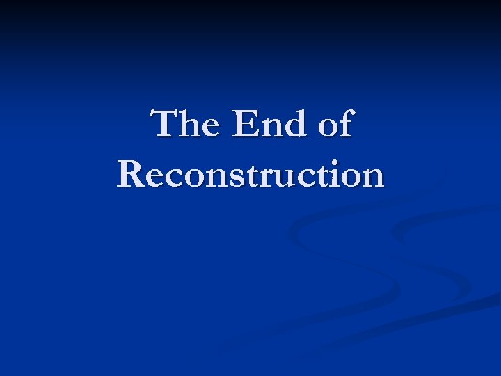 The End of Reconstruction 