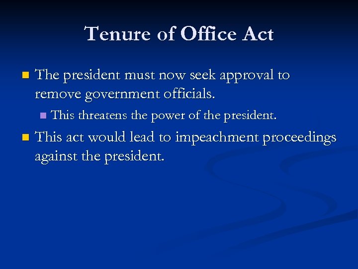 Tenure of Office Act n The president must now seek approval to remove government