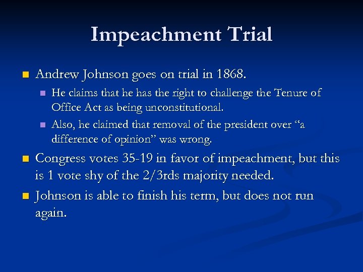 Impeachment Trial n Andrew Johnson goes on trial in 1868. n n He claims