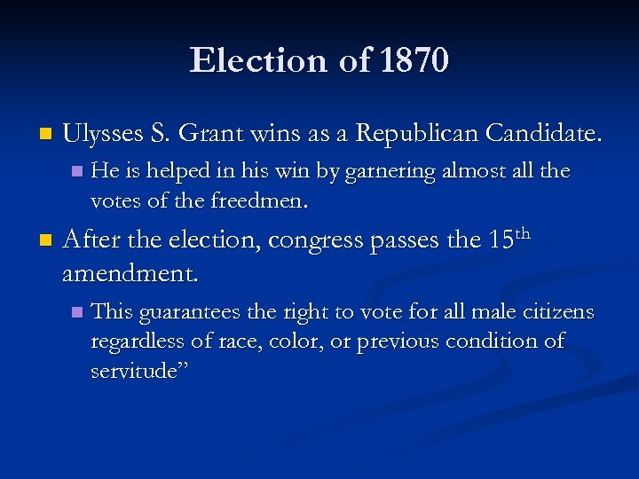 Election of 1870 n Ulysses S. Grant wins as a Republican Candidate. n n