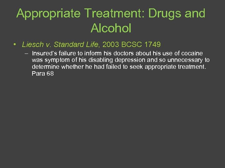 Appropriate Treatment: Drugs and Alcohol • Liesch v. Standard Life, 2003 BCSC 1749 –