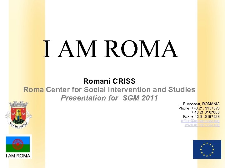 I AM ROMA Romani CRISS Roma Center for Social Intervention and Studies Presentation for