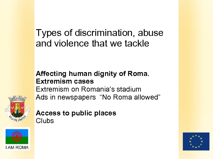 Types of discrimination, abuse and violence that we tackle Affecting human dignity of Roma.