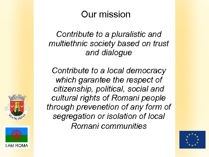 Our mission Contribute to a pluralistic and multiethnic society based on trust and dialogue