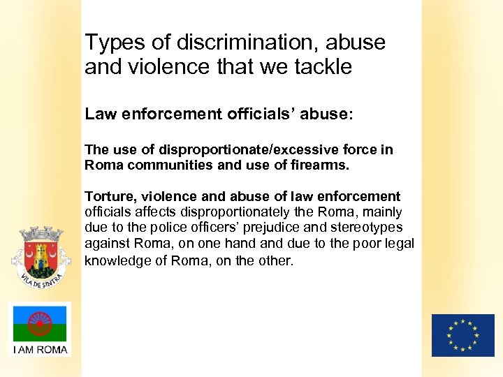 Types of discrimination, abuse and violence that we tackle Law enforcement officials’ abuse: The