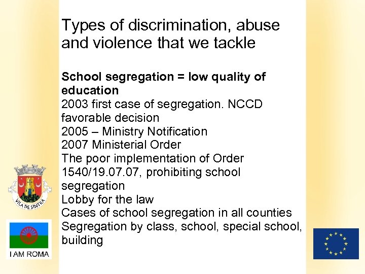 Types of discrimination, abuse and violence that we tackle School segregation = low quality