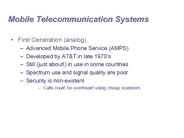 Mobile Telecommunication Systems • First Generation (analog) – – – Advanced Mobile Phone Service