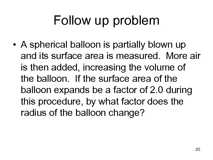 Follow up problem • A spherical balloon is partially blown up and its surface