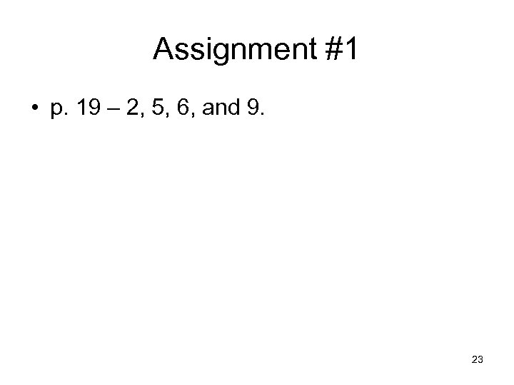 Assignment #1 • p. 19 – 2, 5, 6, and 9. 23 