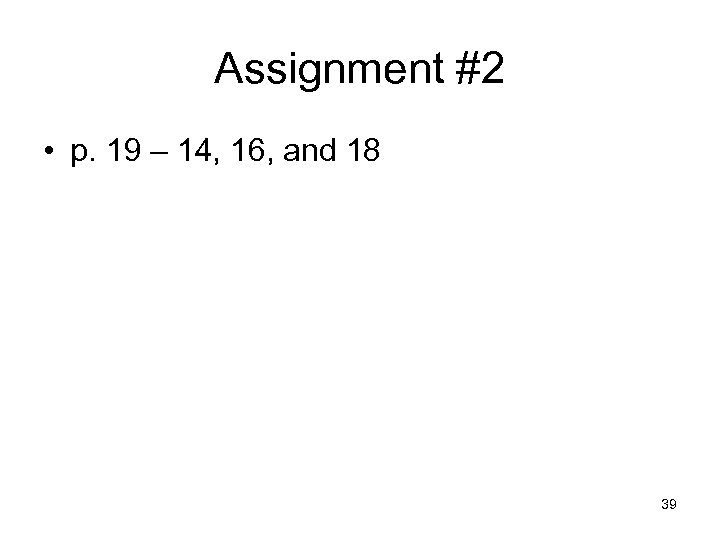 Assignment #2 • p. 19 – 14, 16, and 18 39 