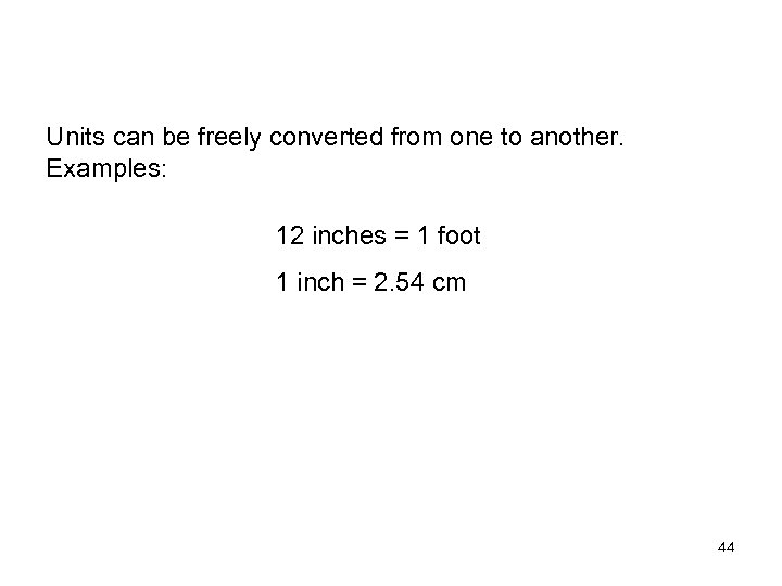Units can be freely converted from one to another. Examples: 12 inches = 1
