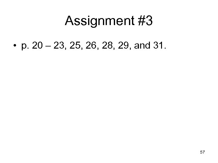 Assignment #3 • p. 20 – 23, 25, 26, 28, 29, and 31. 57