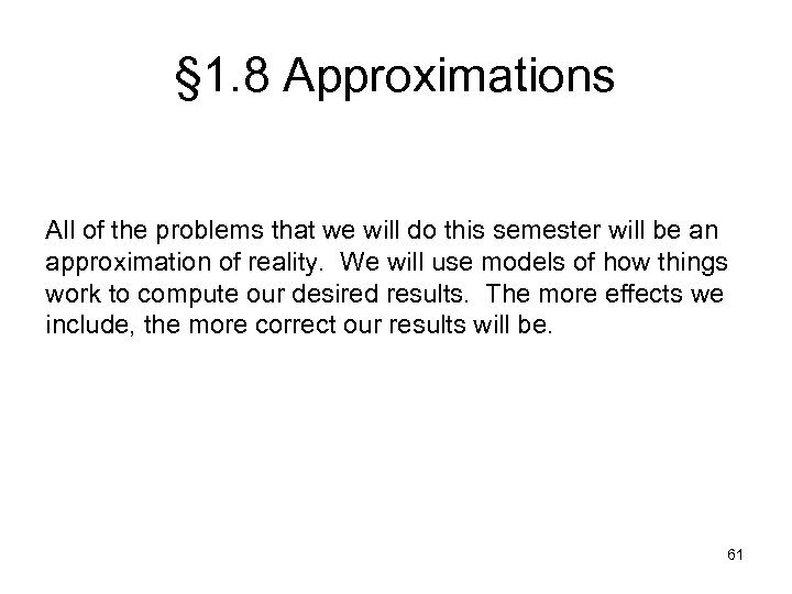 § 1. 8 Approximations All of the problems that we will do this semester