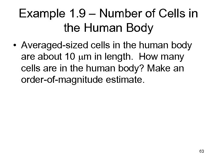 Example 1. 9 – Number of Cells in the Human Body • Averaged-sized cells