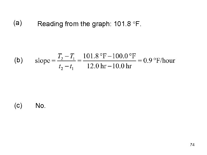 (a) Reading from the graph: 101. 8 F. (b) (c) No. 74 
