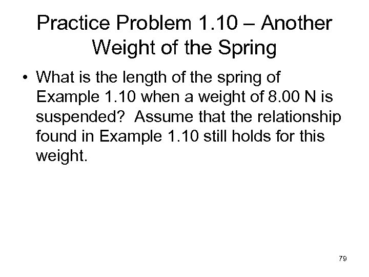 Practice Problem 1. 10 – Another Weight of the Spring • What is the