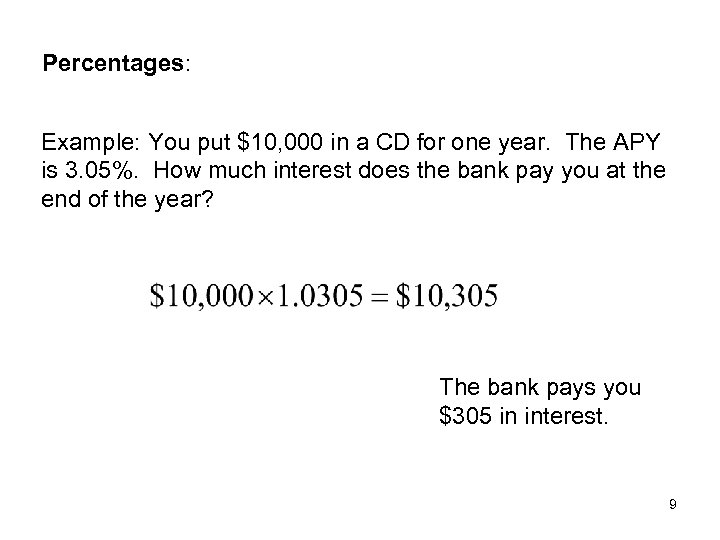 Percentages: Example: You put $10, 000 in a CD for one year. The APY