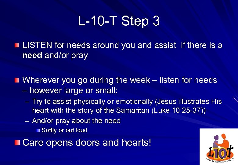 L-10 -T Step 3 LISTEN for needs around you and assist if there is