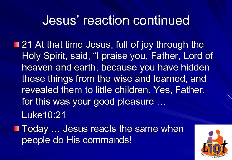 Jesus’ reaction continued 21 At that time Jesus, full of joy through the Holy