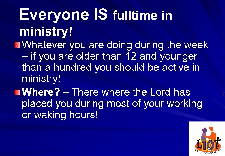 Everyone IS fulltime in ministry! Whatever you are doing during the week – if