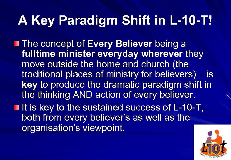 A Key Paradigm Shift in L-10 -T! The concept of Every Believer being a