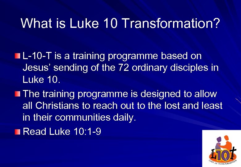 What is Luke 10 Transformation? L-10 -T is a training programme based on Jesus’