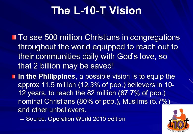 The L-10 -T Vision To see 500 million Christians in congregations throughout the world