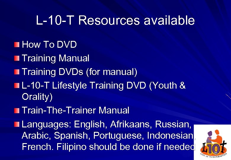 L-10 -T Resources available How To DVD Training Manual Training DVDs (for manual) L-10