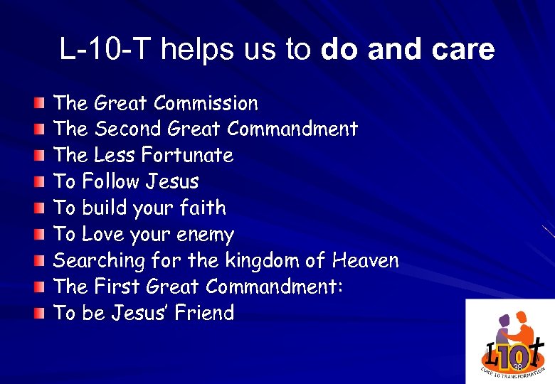 L-10 -T helps us to do and care The Great Commission The Second Great