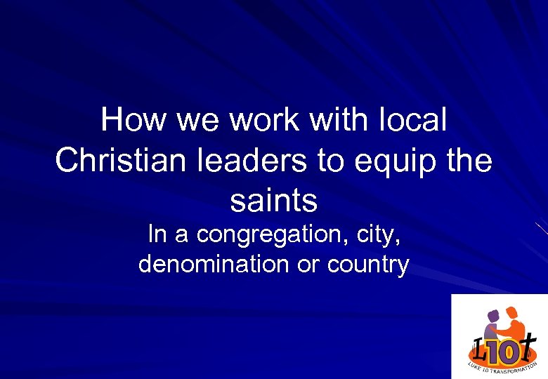 How we work with local Christian leaders to equip the saints In a congregation,